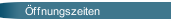 &Ouml;ffnungszeiten